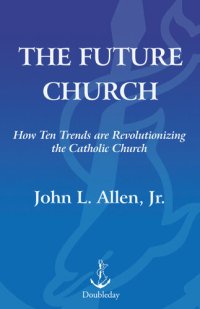 cover of the book The Future Church: How Ten Trends Are Revolutionizing the Catholic Church