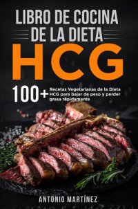 cover of the book Libro de cocina de la dieta HCG. 100+ Recetas Vegetarianas de la Dieta HCG para bajar de peso y perder grasa rápidamente