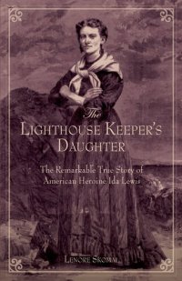 cover of the book Lighthouse Keeper's Daughter: The Remarkable True Story Of American Heroine Ida Lewis