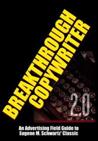 cover of the book Breakthrough Copywriter 2.0: An Advertising Field Guide to Eugene M. Schwartz' Classic