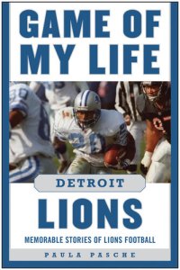 cover of the book Game of My Life Detroit Lions: Memorable Stories of Lions Football