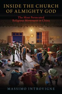 cover of the book Inside the Church of Almighty God: The Most Persecuted Religious Movement in China