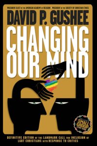 cover of the book Changing Our Mind: Definitive of the Landmark Call for Inclusion of LGBTQ Christians with Response to Critics