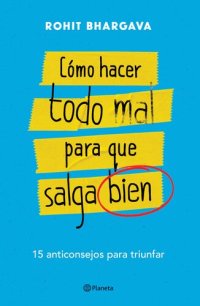 cover of the book Cómo hacer todo mal para que salga bien