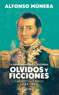 cover of the book La independencia de Colombia: olvidos y ficciones