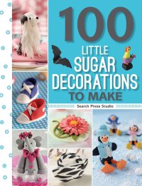 cover of the book 100 Little Sugar Decorations to Make