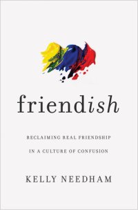 cover of the book Friend-ish: Reclaiming Real Friendship in a Culture of Confusion