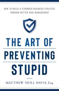 cover of the book The Art of Preventing Stupid: How to Build a Stronger Business Strategy through Better Risk Management