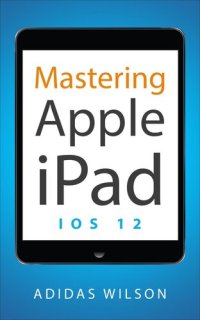 cover of the book Mastering Apple iPad--IOS 12