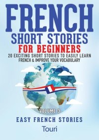 cover of the book French Short Stories for Beginners: 20 Exciting Short Stories to Easily Learn French & Improve Your Vocabulary