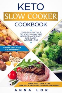 cover of the book Keto Slow Cooker Cookbook: Best Healthy & Delicious High Fat Low Carb Slow Cooker Recipes Made Easy for Rapid Weight Loss (Includes Ketogenic One-Pot Meals & Prep and Go Meal Diet Plan for Beginners): Keto Diet Cookbook, #1