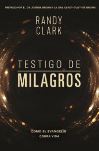 cover of the book Testigo de milagros: Cuando el evangelio cobra vida