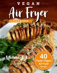 cover of the book Vegan Air Fryer Cookbook: 40 Tasty Vegan Air Fryer Recipes