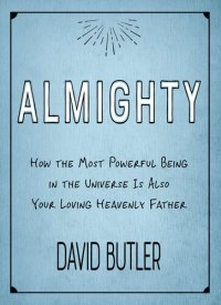 cover of the book Almighty: How the Most Powerful Being in the Universe Is Also Your Heavenly Father