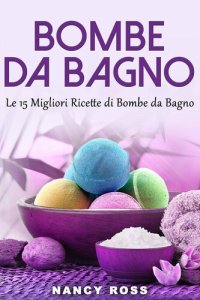 cover of the book Bombe da Bagno: Le 15 Migliori Ricette di Bombe da Bagno