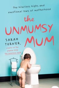 cover of the book The Unmumsy Mum: The Hilarious Highs and Emotional Lows of Motherhood