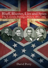 cover of the book Bluff, Bluster, Lies and Spies: the Lincoln Foreign Policy, 1861–1865