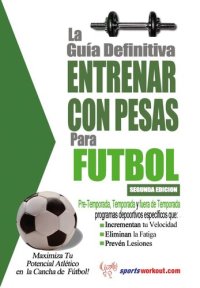 cover of the book La Guía Definitiva Entrenar Con Pesas Para Fútbol