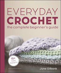 cover of the book Everyday Crochet: The Complete Beginner's Guide: 15+ Cozy Patterns