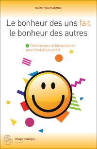 cover of the book Le bonheur des uns fait le bonheur des autres: Une ode à l'optimisme !