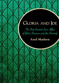 cover of the book Gloria and Joe: The Star-Crossed Love Affair of Gloria Swanson and Joe Kennedy