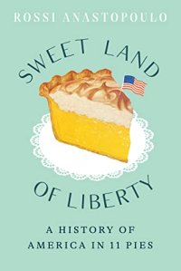 cover of the book Sweet Land of Liberty: A History of America in 11 Pies