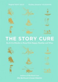 cover of the book The Story Cure: An A-Z of Books to Keep Kids Happy, Healthy and Wise