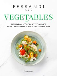 cover of the book Vegetables - Recipes and Techniques from the Ferrandi School of Culinary Arts