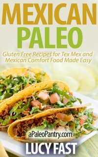 cover of the book Mexican Paleo: Gluten Free Recipes for Tex Mex and Mexican Comfort Food Made Easy