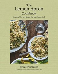 cover of the book The Lemon Apron Cookbook: Seasonal Recipes for the Curious Home Cook