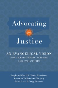 cover of the book Advocating for Justice: An Evangelical Vision for Transforming Systems and Structures