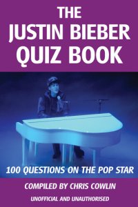 cover of the book The Justin Bieber Quiz Book: 100 Questions on the Pop Star