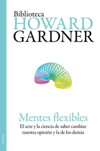 cover of the book Mentes flexibles: El arte y la ciencia de saber cambiar nuestra opinión y la de los demás