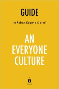 cover of the book Summary of an Everyone Culture: by Robert Kegan and Lisa Lahey, with Matthew Miller, Andy Fleming, Deborah Helsing