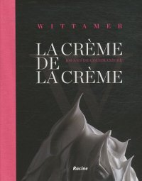 cover of the book La crème de la crème - Wittamer 100 ans de gourmandise