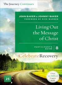 cover of the book Living Out the Message of Christ: The Journey Continues, Participant's Guide 8: A Recovery Program Based on Eight Principles from the Beatitudes