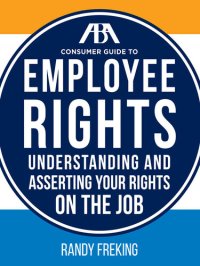 cover of the book The ABA Consumer Guide to Employee Rights: Understanding and Asserting Your Rights on the Job