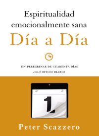 cover of the book Espiritualidad emocionalmente sana—Día a día: Un peregrinar de cuarenta días con el Oficio Diario