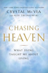 cover of the book Chasing Heaven: What Dying Taught Me About Living