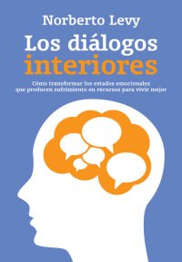 cover of the book Los diálogos interiores: Cómo transformar los estados emocionales que producen sufrimiento...