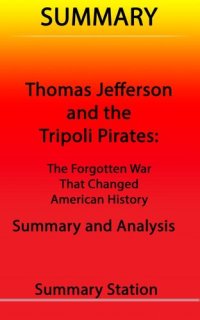 cover of the book Thomas Jefferson and the Tripoli Pirates: The Forgotten War That Changed American History / Summary