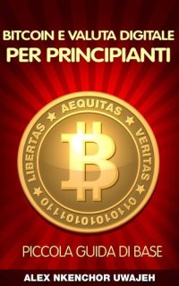 cover of the book Bitcoin e Valuta Digitale per Principianti: Piccola Guida di Base