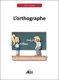 cover of the book L'orthographe: Plus aucun doute pour écrire et épeler les mots de la langue française