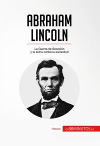 cover of the book Abraham Lincoln: La Guerra de Secesión y la lucha contra la esclavitud