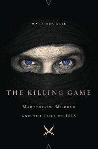 cover of the book The Killing Game: Martyrdom, Murder, and the Lure of ISIS