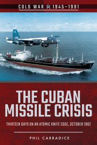 cover of the book The Cuban Missile Crisis: Thirteen Days on an Atomic Knife Edge, October 1962