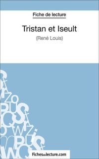 cover of the book Tristan et Iseult de René Louis (Fiche de lecture): Analyse complète de l'oeuvre