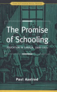 cover of the book The Promise of Schooling: Education in Canada, 1800-1914