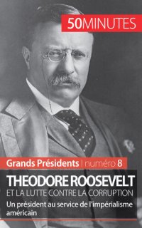 cover of the book Theodore Roosevelt et la lutte contre la corruption: Un président au service de l'impérialisme américain