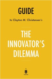 cover of the book Summary of the Innovator's Dilemma: by Clayton M. Christensen 